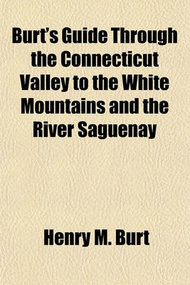 Book cover for Burt's Guide Through the Connecticut Valley to the White Mountains and the River Saguenay