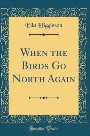 Cover of When the Birds Go North Again (Classic Reprint)