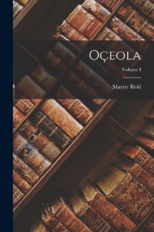 Cover of Oçeola; Volume I
