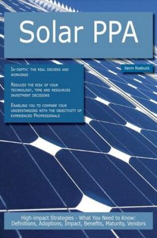 Cover of Solar Ppa: High-Impact Strategies - What You Need to Know: Definitions, Adoptions, Impact, Benefits, Maturity, Vendors