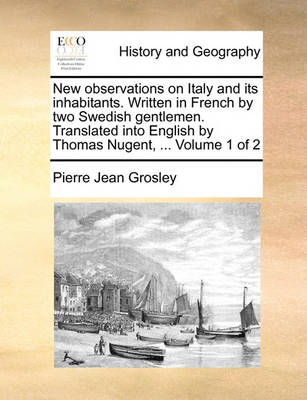 Book cover for New Observations on Italy and Its Inhabitants. Written in French by Two Swedish Gentlemen. Translated Into English by Thomas Nugent, ... Volume 1 of 2