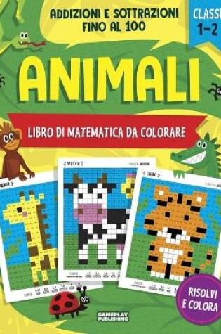 Cover of Animali - Libro di matematica da colorare. Addizioni e Sottrazioni