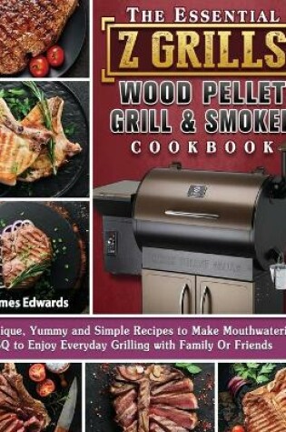 Cover of The Essential Z Grills Wood Pellet Grill & Smoker Cookbook