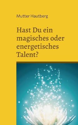 Book cover for Hast Du ein magisches oder energetisches Talent?