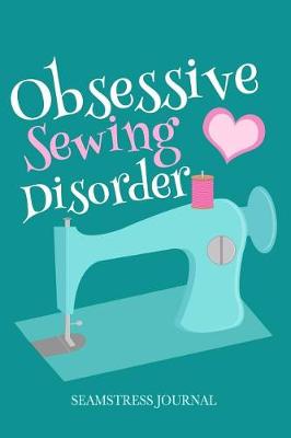 Book cover for Obsessive Sewing Disorder Seamstress Journal