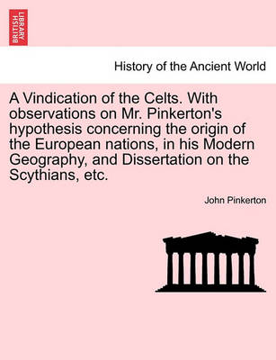 Book cover for A Vindication of the Celts. with Observations on Mr. Pinkerton's Hypothesis Concerning the Origin of the European Nations, in His Modern Geography, and Dissertation on the Scythians, Etc.