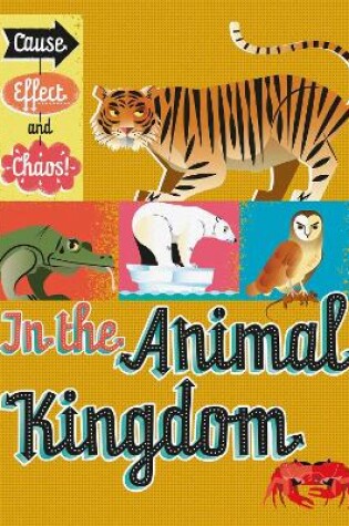 Cover of Cause, Effect and Chaos!: In the Animal Kingdom