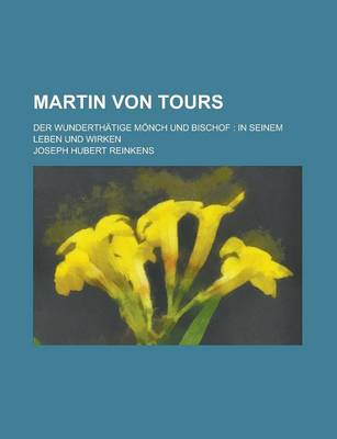 Book cover for Martin Von Tours; Der Wunderthatige Monch Und Bischof