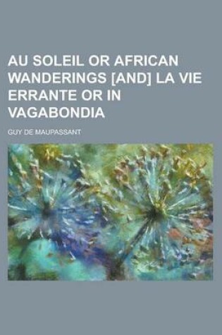 Cover of Au Soleil or African Wanderings [And] La Vie Errante or in Vagabondia