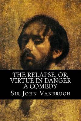 Book cover for The Relapse, Or, Virtue in Danger - A Comedy