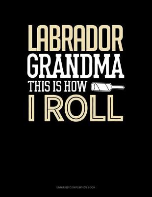 Book cover for Labrador Grandma This Is How I Roll