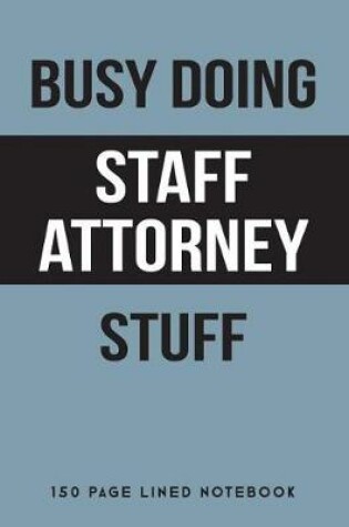 Cover of Busy Doing Staff Attorney Stuff