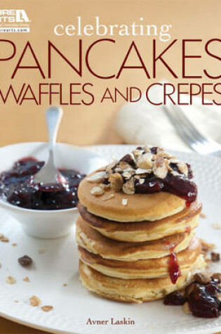 Cover of Celebrating Pancakes, Waffles and Crepes