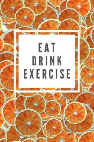 Cover of Eat Drink Exercise