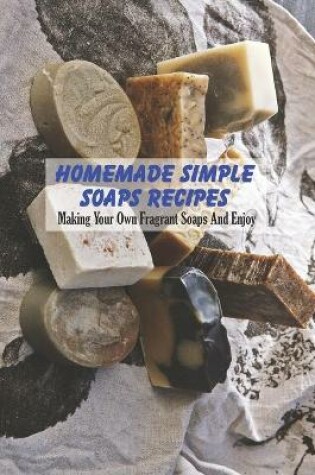 Cover of Homemade Simple Soaps Recipes