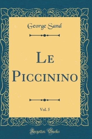 Cover of Le Piccinino, Vol. 5 (Classic Reprint)