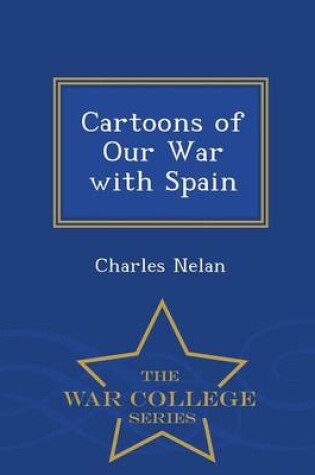 Cover of Cartoons of Our War with Spain - War College Series