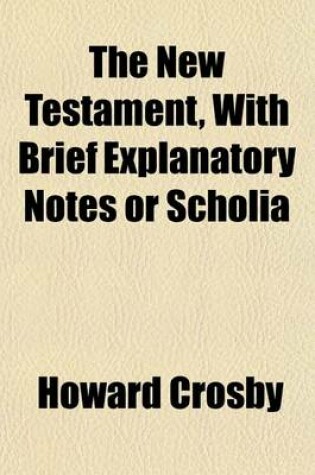 Cover of The New Testament, with Brief Explanatory Notes or Scholia