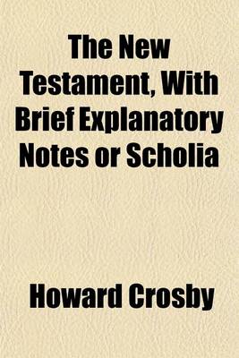 Book cover for The New Testament, with Brief Explanatory Notes or Scholia