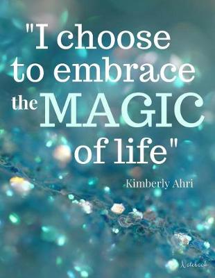 Book cover for I Choose to Embrace the Magic of Life Notebook