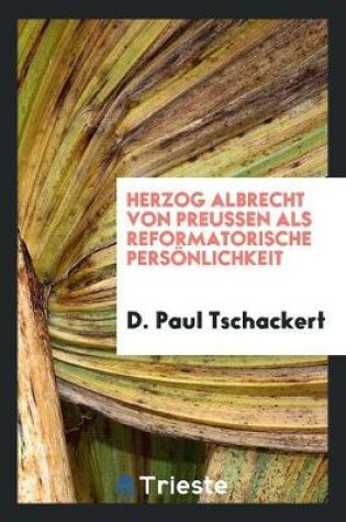 Cover of Herzog Albrecht Von Preussen ALS Reformatorische Persoenlichkeit