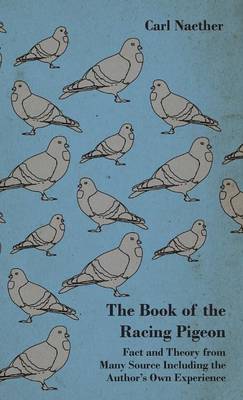 Book cover for The Book Of The Racing Pigeon - Fact And Theory From Many Source Including The Author's Own Experience