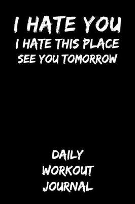 Book cover for I Hate You I Hate This Place See You Tomorrow