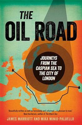 Book cover for Oil Road, The: Journeys from the Caspian Sea to the City of London
