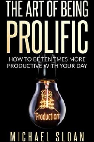 Cover of The Art Of Being Prolific