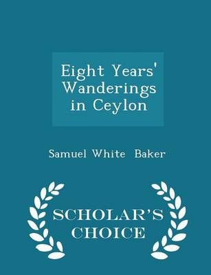 Book cover for Eight Years' Wanderings in Ceylon - Scholar's Choice Edition