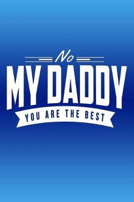 Book cover for No My Daddy. You Are The Best