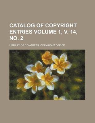 Book cover for Catalog of Copyright Entries Volume 1, V. 14, No. 2