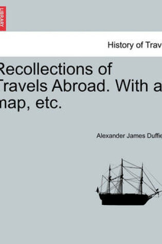 Cover of Recollections of Travels Abroad. with a Map, Etc.