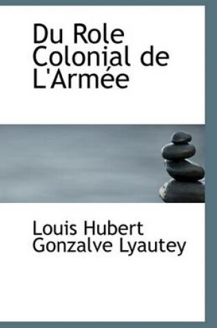 Cover of Du Role Colonial de L'Armee