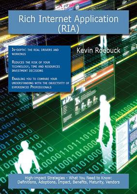 Book cover for Rich Internet Application (RIA): High-Impact Strategies - What You Need to Know: Definitions, Adoptions, Impact, Benefits, Maturity, Vendors