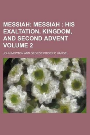 Cover of Messiah Volume 2; Messiah His Exaltation, Kingdom, and Second Advent