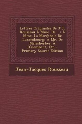 Cover of Lettres Originales de J.J. Rousseau a Mme. de ...