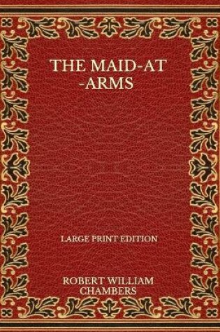 Cover of The Maid-At-Arms - Large Print Edition