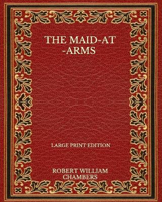 Book cover for The Maid-At-Arms - Large Print Edition