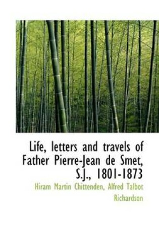 Cover of Life, Letters and Travels of Father Pierre-Jean de Smet, S.J., 1801-1873