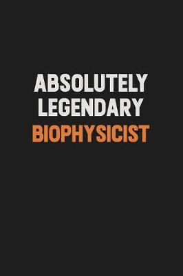 Book cover for Absolutely Legendary Biophysicist