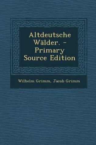 Cover of Altdeutsche Walder. - Primary Source Edition
