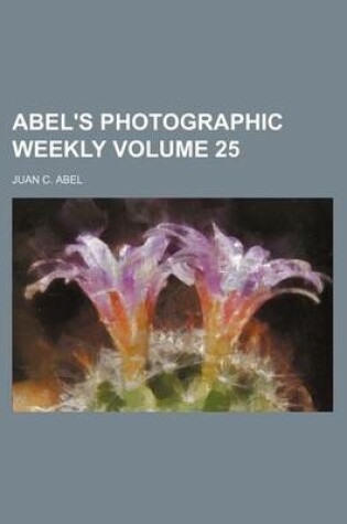 Cover of Abel's Photographic Weekly Volume 25