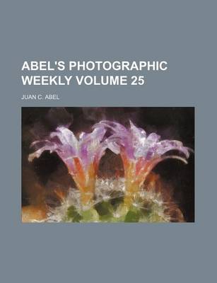 Book cover for Abel's Photographic Weekly Volume 25