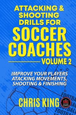 Cover of Attacking and Shooting Drills For Soccer Coaches - Volume 2