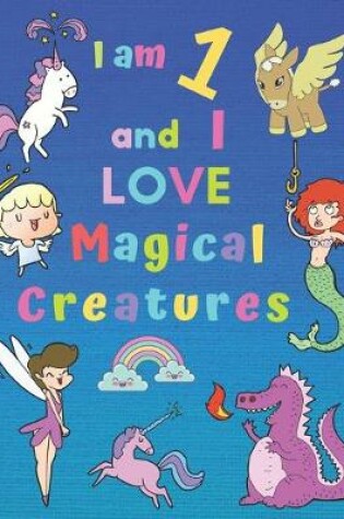 Cover of I am 1 and I LOVE Magical Creatures