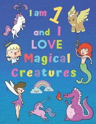 Book cover for I am 1 and I LOVE Magical Creatures
