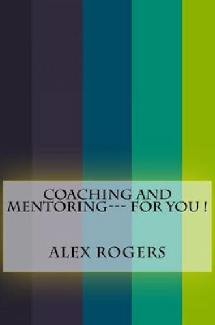 Cover of Coaching and Mentoring--- For You !