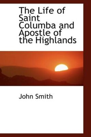 Cover of The Life of Saint Columba and Apostle of the Highlands