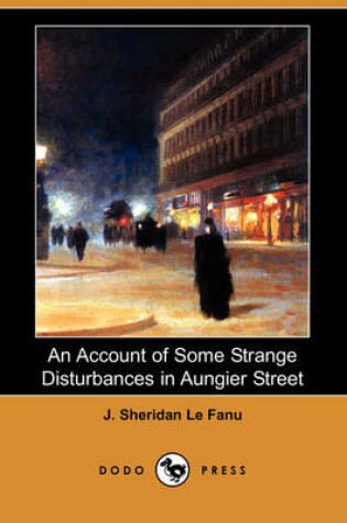 Cover of An Account of Some Strange Disturbances in Aungier Street (Dodo Press)